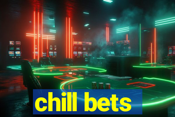 chill bets