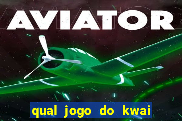 qual jogo do kwai que ganha mais dinheiro