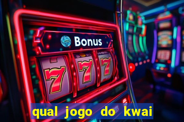 qual jogo do kwai que ganha mais dinheiro