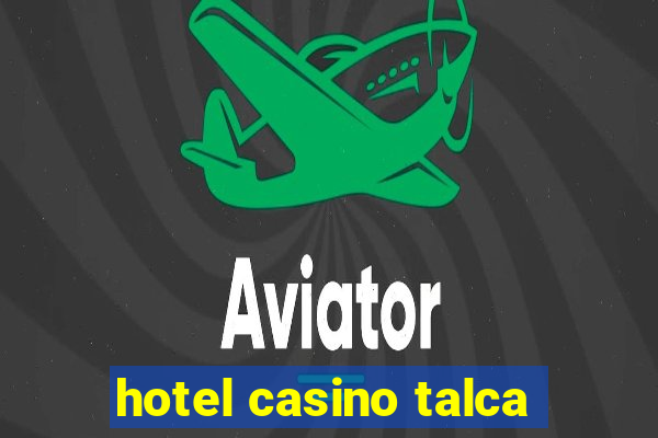 hotel casino talca