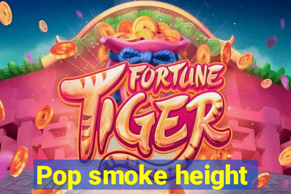 Pop smoke height