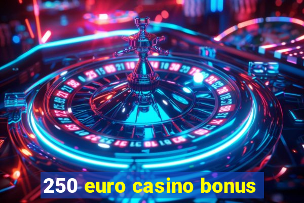 250 euro casino bonus