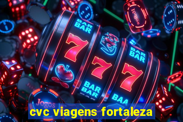 cvc viagens fortaleza