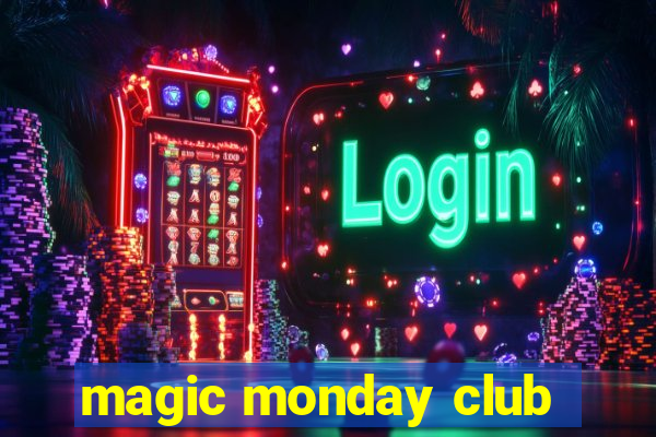 magic monday club