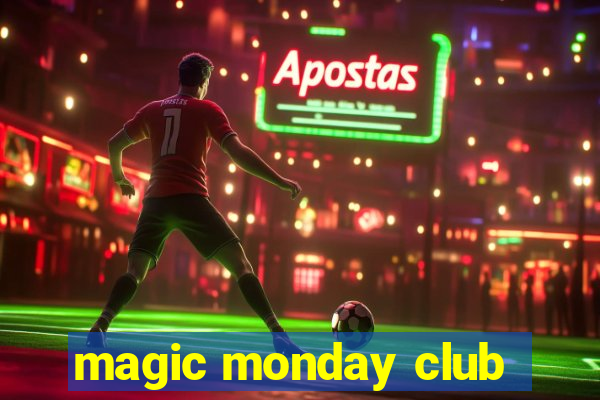 magic monday club