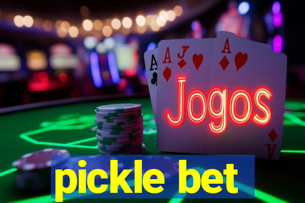 pickle bet