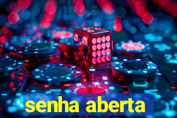 senha aberta