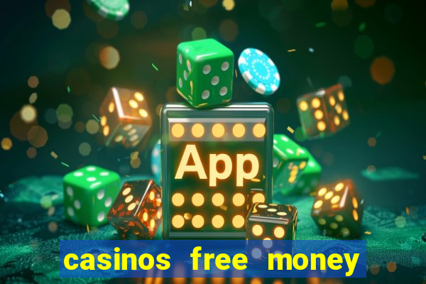 casinos free money no deposit