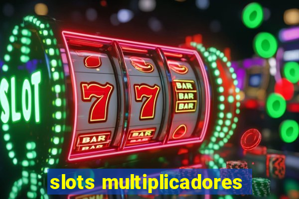 slots multiplicadores