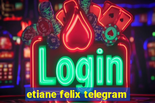 etiane felix telegram