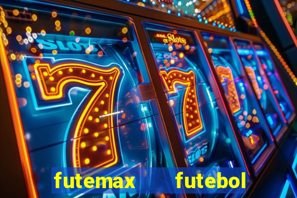 futemax   futebol ao vivo