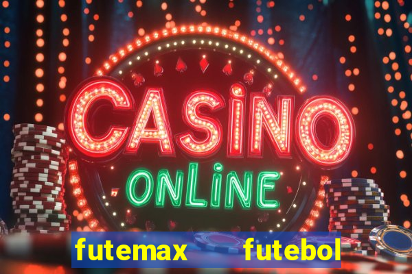 futemax   futebol ao vivo