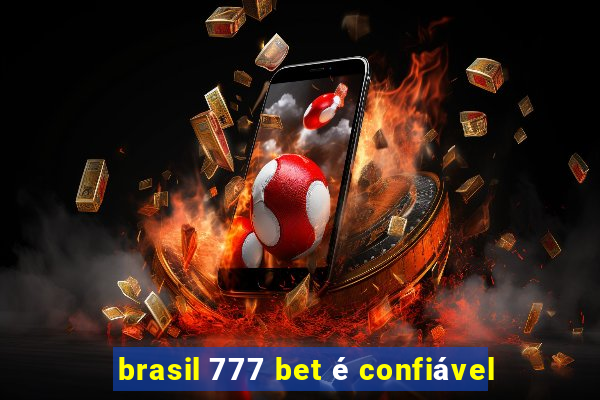 brasil 777 bet é confiável