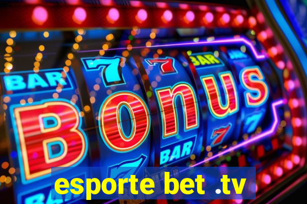 esporte bet .tv