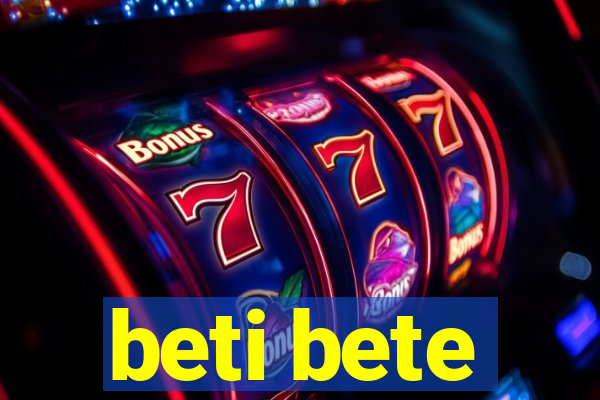 beti bete