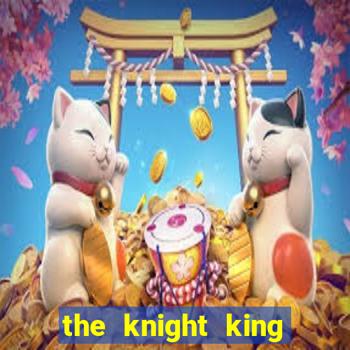 the knight king who returned with a god wiki