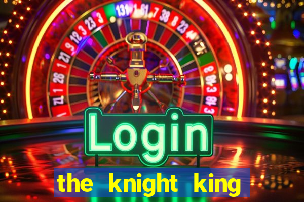 the knight king who returned with a god wiki