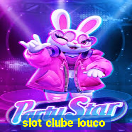 slot clube louco