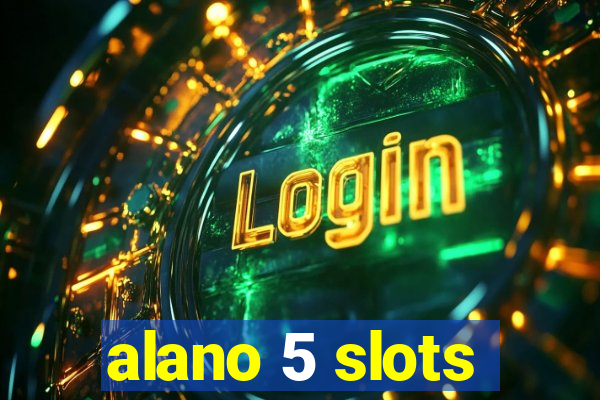 alano 5 slots