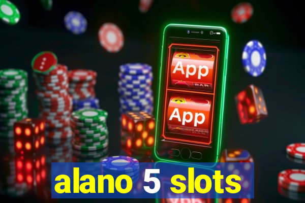 alano 5 slots