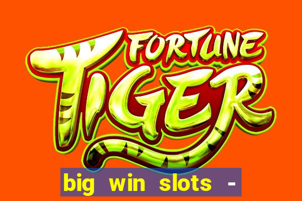 big win slots - slot machines