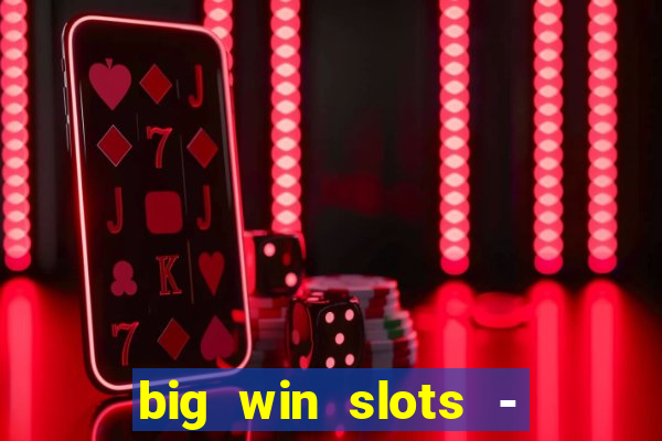 big win slots - slot machines