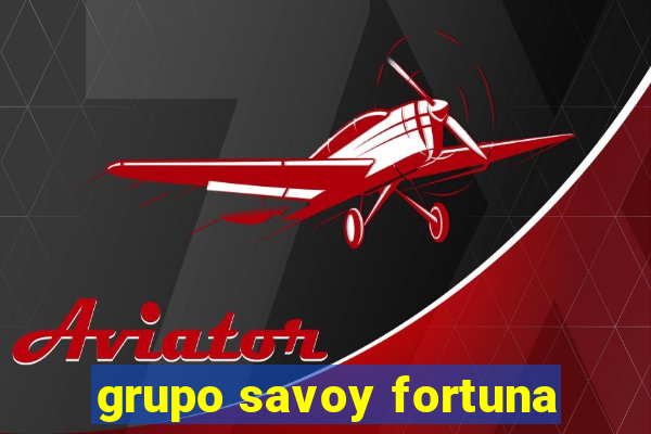 grupo savoy fortuna