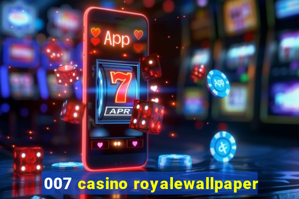 007 casino royalewallpaper