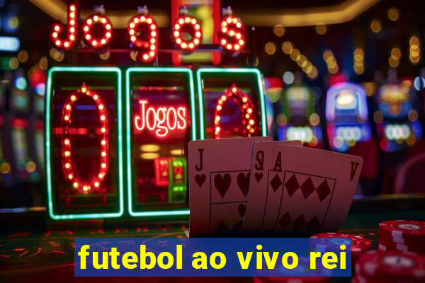 futebol ao vivo rei