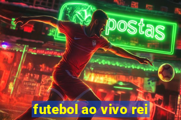 futebol ao vivo rei