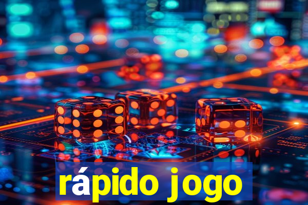 rápido jogo