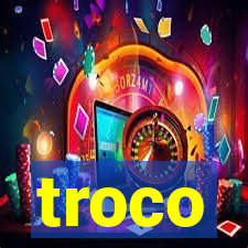 troco