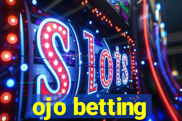 ojo betting