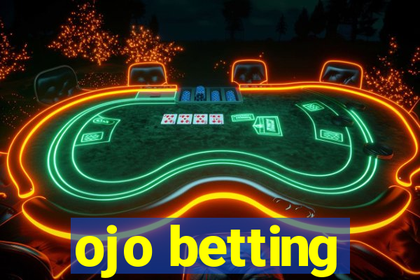 ojo betting