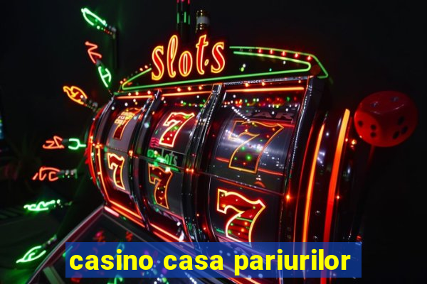 casino casa pariurilor