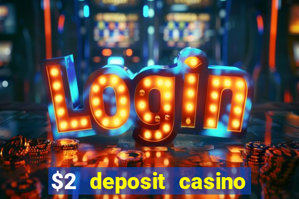 $2 deposit casino free spins