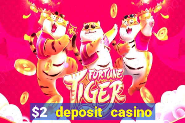 $2 deposit casino free spins