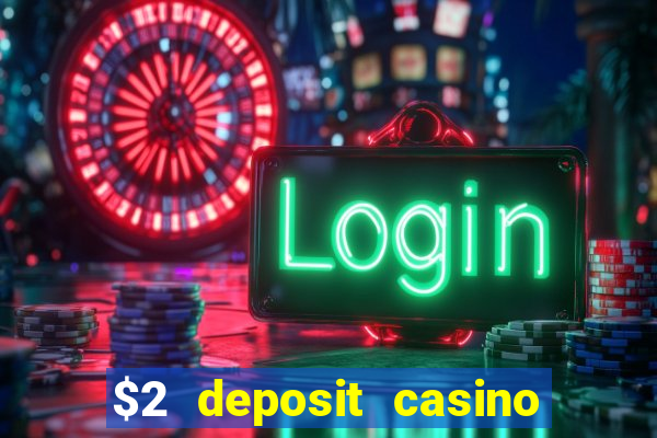 $2 deposit casino free spins