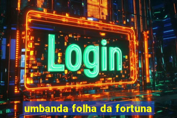 umbanda folha da fortuna