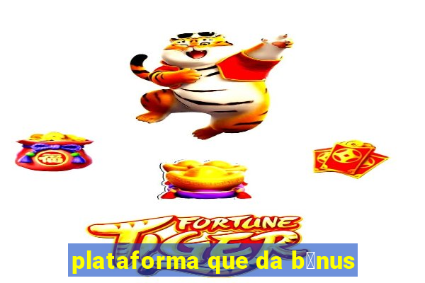 plataforma que da b么nus