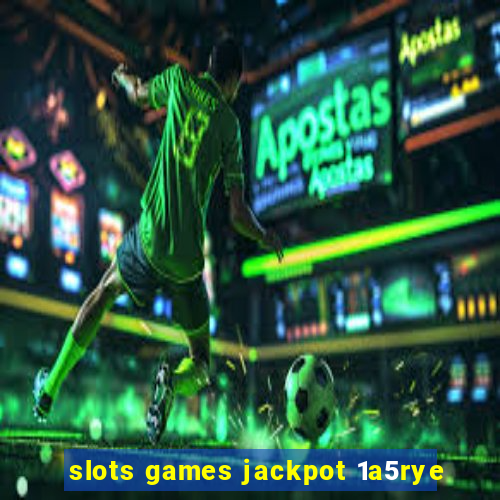 slots games jackpot 1a5rye