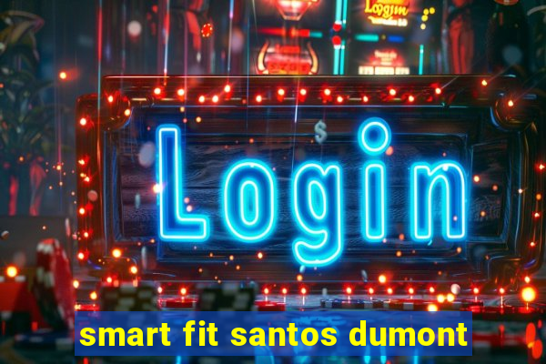 smart fit santos dumont