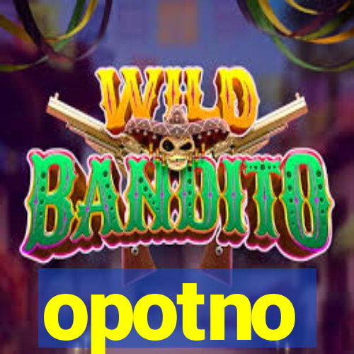 opotno