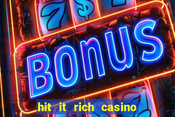 hit it rich casino slots bonus collector