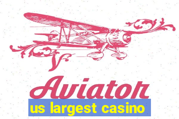 us largest casino