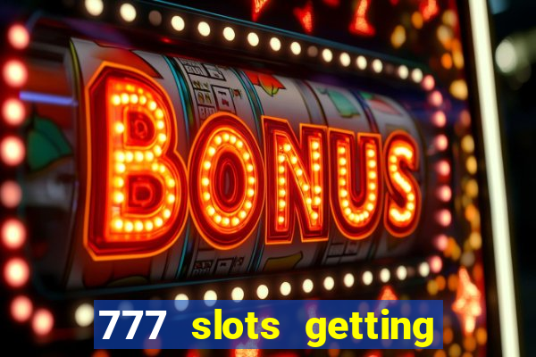 777 slots getting crazy casino