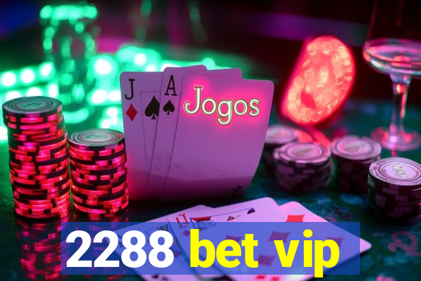 2288 bet vip