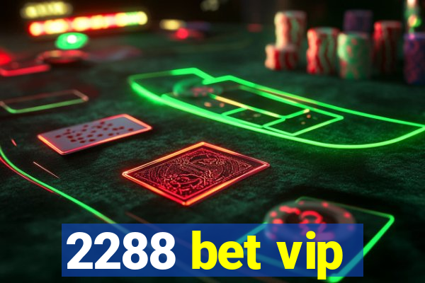 2288 bet vip