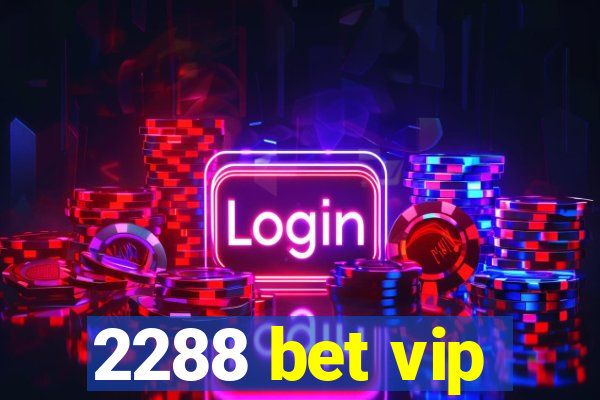 2288 bet vip