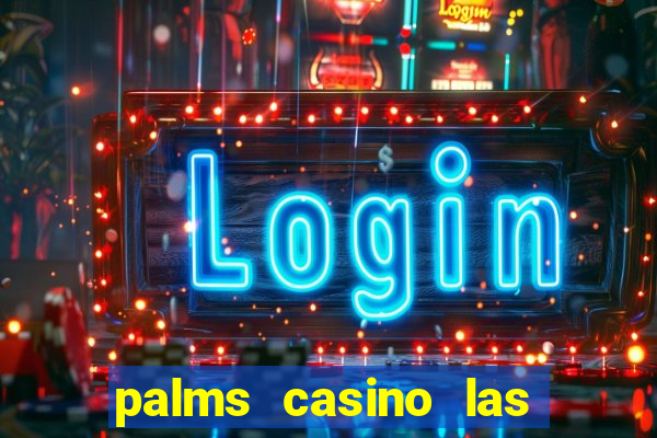 palms casino las vegas nv